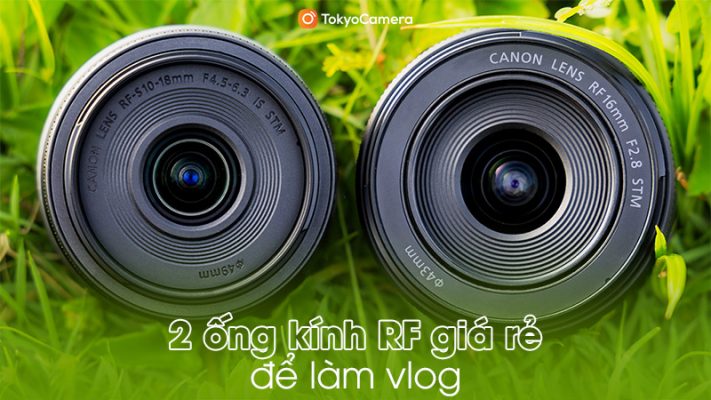 2 ống kính RF giá rẻ làm vlog