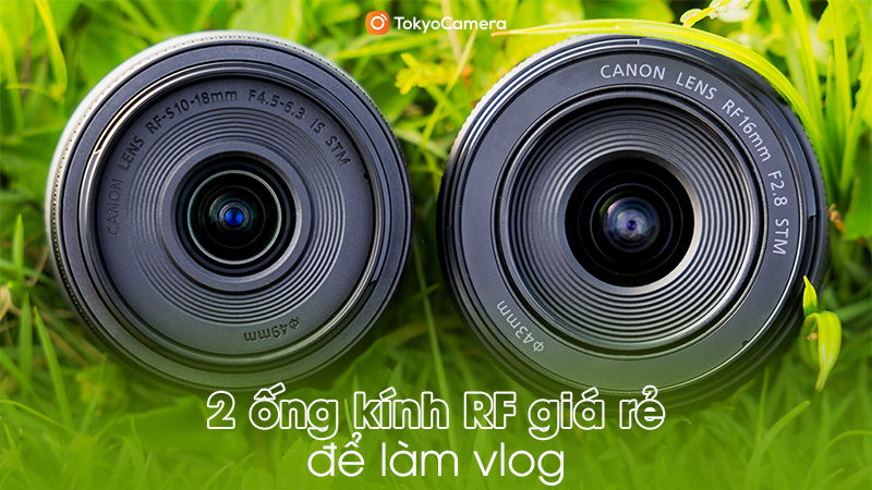 2 ống kính RF giá rẻ làm vlog