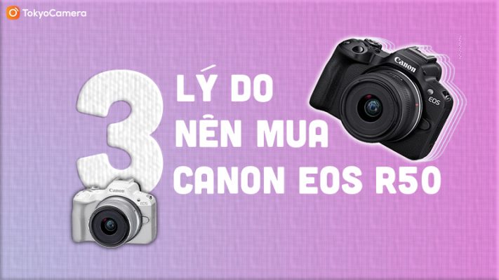 3 lý do nên mua Canon R50