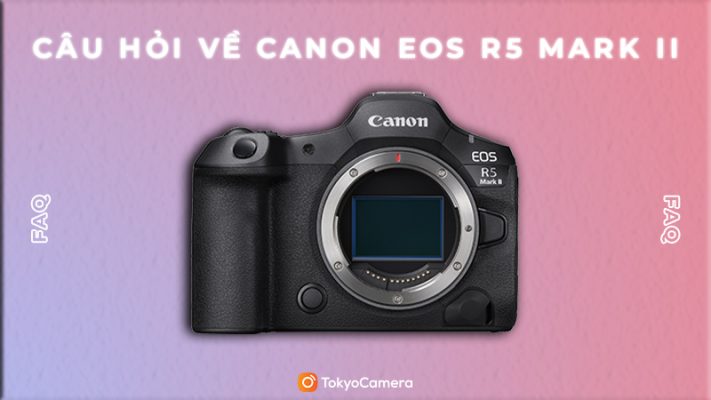 câu hỏi về canon eos r5 mark ii