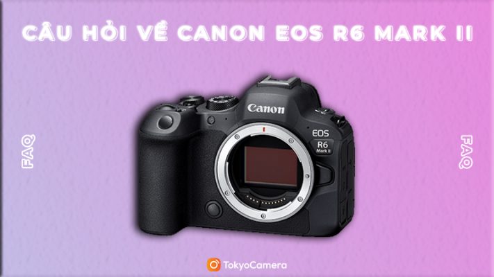 câu hỏi về canon eos r6 mark ii