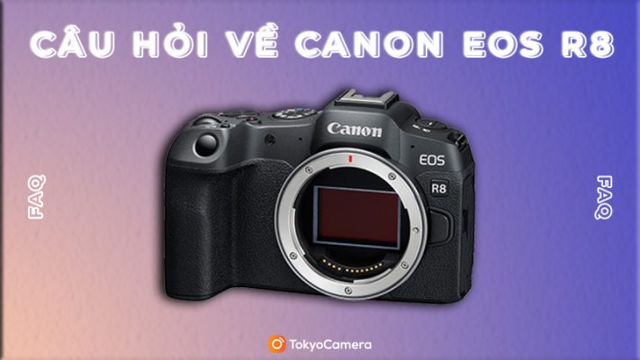 Câu Hỏi Về Canon EOS R8