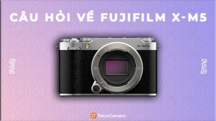 câu hỏi về fujifilm x-m5