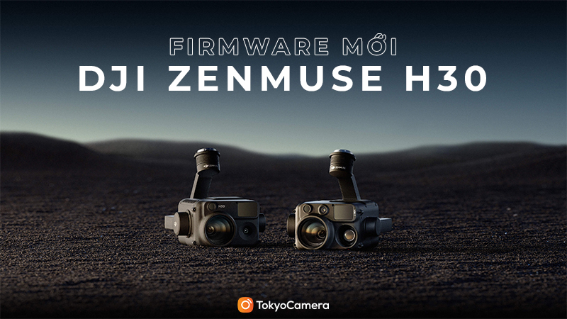 Firmware mới DJI Zenmuse H30