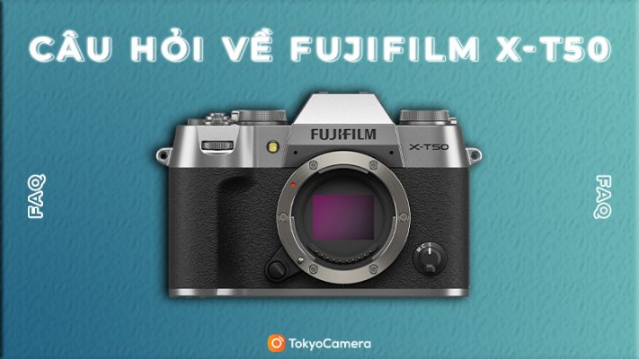 Câu hỏi về Fujifilm X-T50