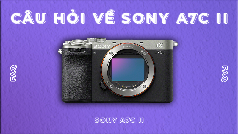 câu hỏi về sony a7c ii