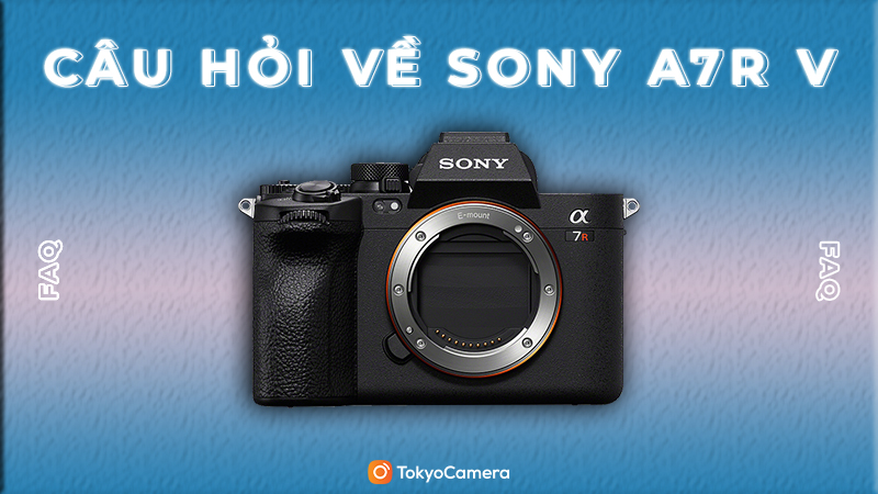 Câu Hỏi Về Sony A7R V