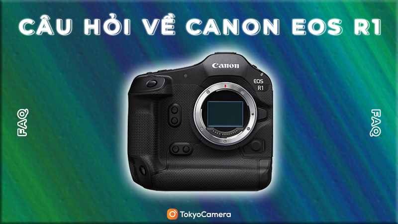 câu hỏi về Canon EOS R1