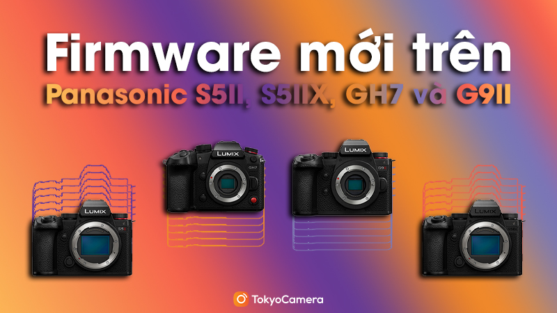 Firmware Mới Trên Panasonic S5II, S5IIX, GH7 Và G9II