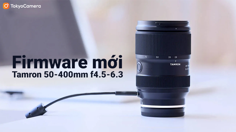 firmware mới tamron 50-400mm f/4.5-6.3 di iii vc vxd