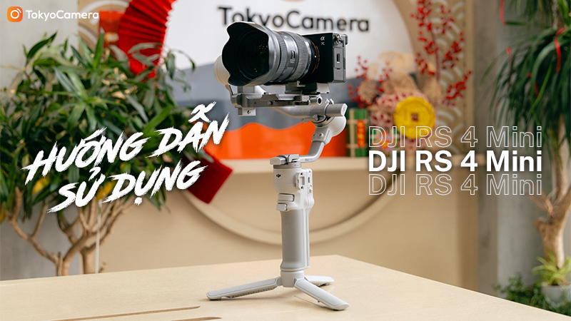 Hướng Dẫn Sử Dụng DJI RS 4 Mini Cho Người Mới Bắt Đầu