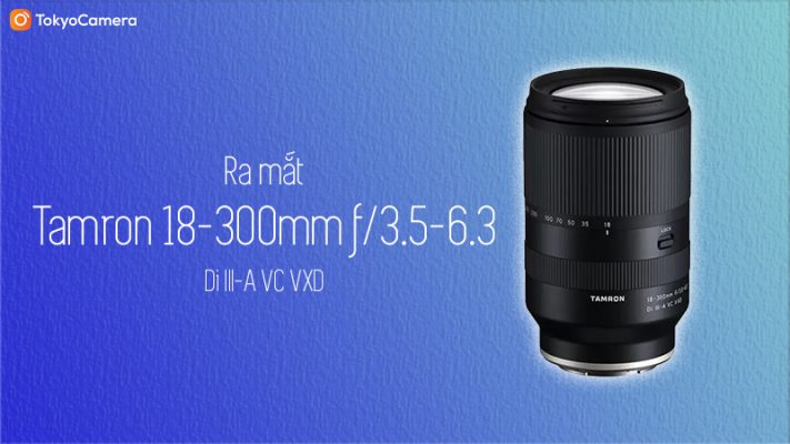 ra mắt tamron 18-300mm f/3.5-6.3 di iii-a vc vxd