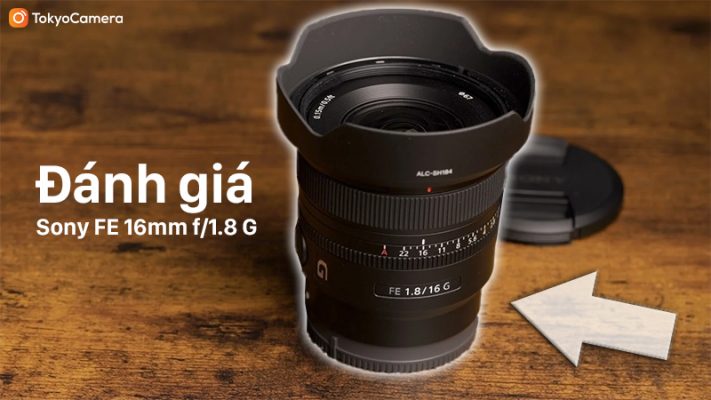Đánh Giá Sony FE 16mm f/1.8 G
