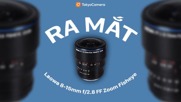 ra mắt laowa 8-15mm f/2.8 ff zoom fisheye