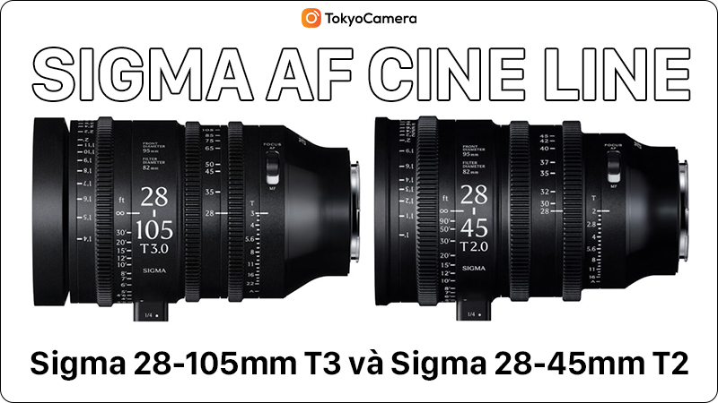 Sigma 28-105mm T3 Và 28-45mm T2