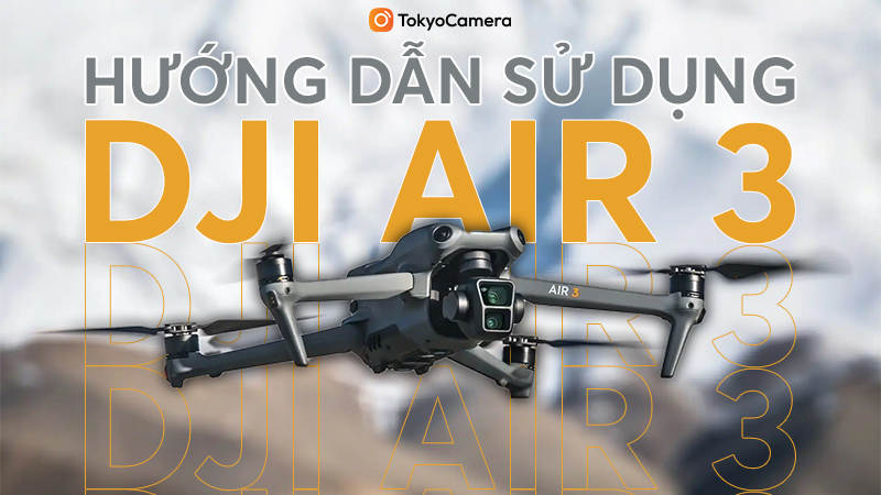 Hướng Dẫn Sử Dụng DJI Air 3