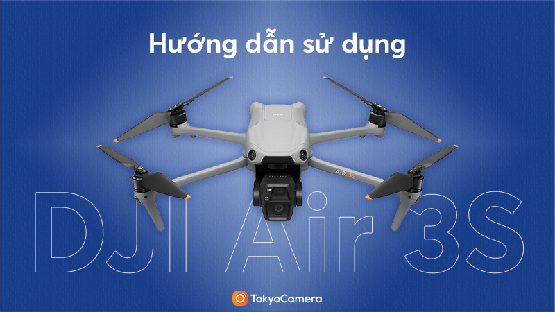 hướng dẫn sử dụng dji air 3s