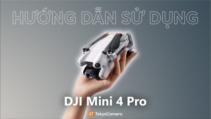 Hướng Dẫn Sử Dụng DJI Mini 4 Pro