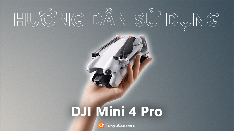 Hướng Dẫn Sử Dụng DJI Mini 4 Pro